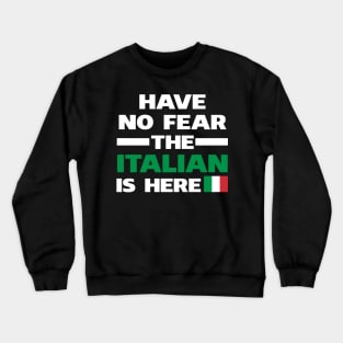 Have No Fear The Italian Is Here Proud Crewneck Sweatshirt